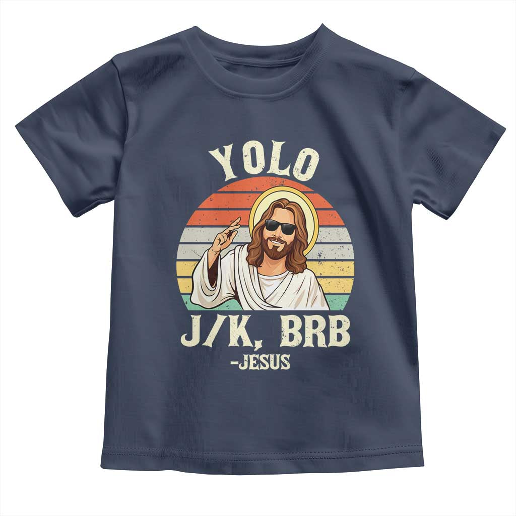Yolo Jk BRB Jesus Toddler T Shirt Funny Easter Christian TS14 Navy Print Your Wear