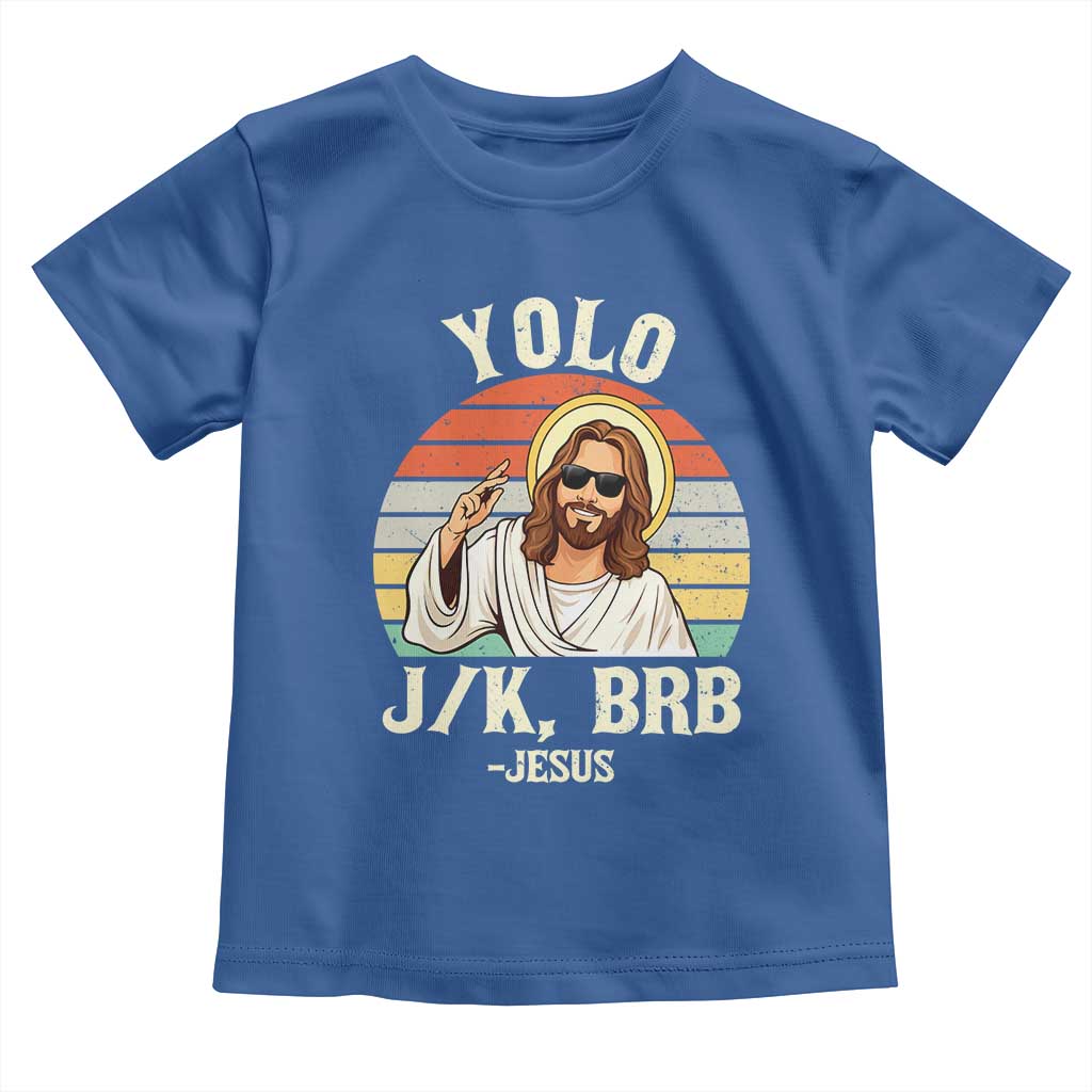 Yolo Jk BRB Jesus Toddler T Shirt Funny Easter Christian TS14 Royal Blue Print Your Wear
