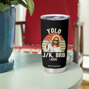 Yolo Jk BRB Jesus Tumbler Cup Funny Easter Christian TS14 Print Your Wear