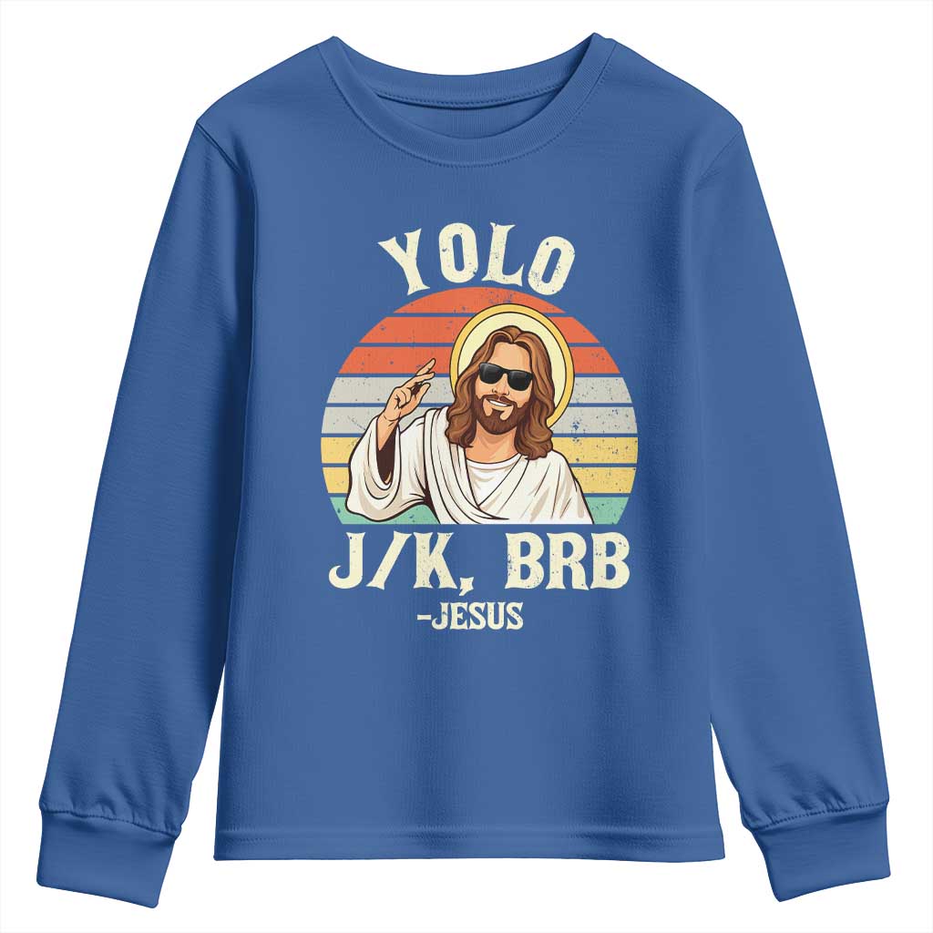 Yolo Jk BRB Jesus Youth Sweatshirt Funny Easter Christian TS14 Royal Blue Print Your Wear