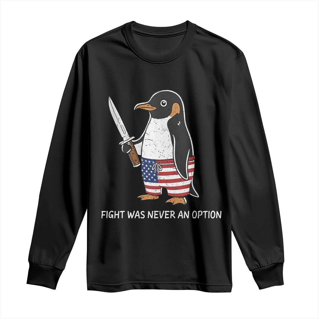 Flight was Never an Option Long Sleeve Shirt Funny Penguin Knife Sarcastic American Flag