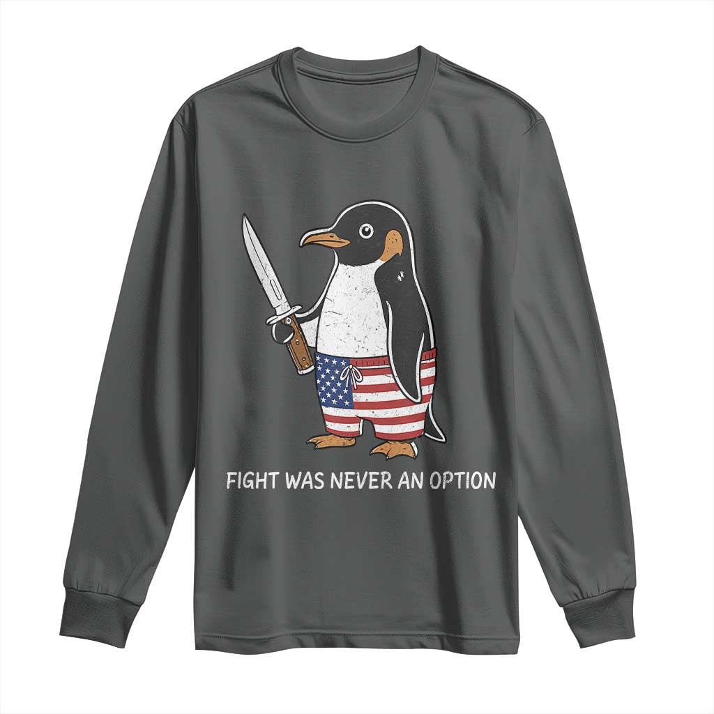 Flight was Never an Option Long Sleeve Shirt Funny Penguin Knife Sarcastic American Flag