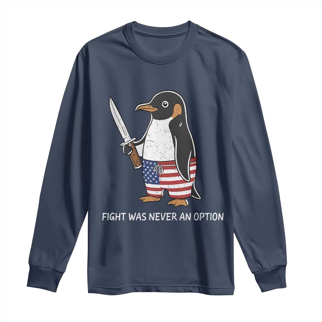 Flight was Never an Option Long Sleeve Shirt Funny Penguin Knife Sarcastic American Flag