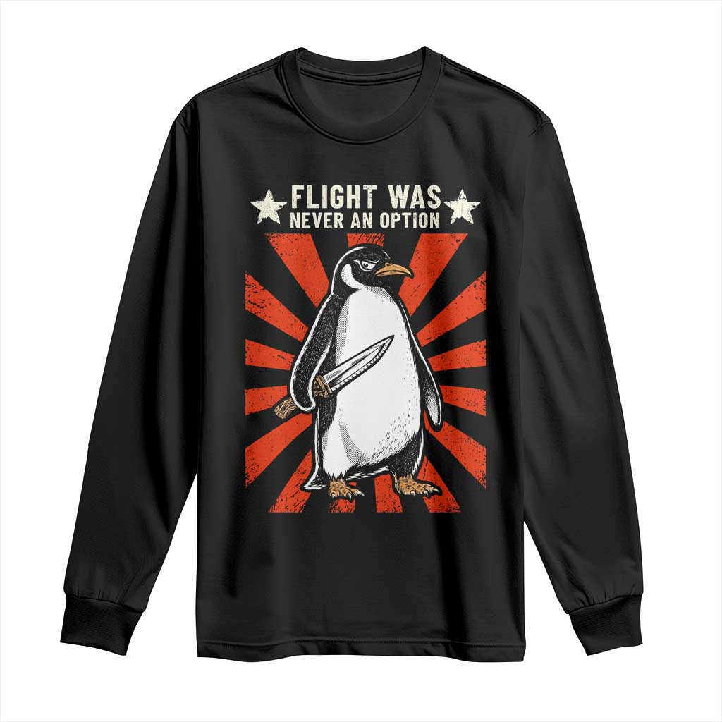 Flight was Never an Option Long Sleeve Shirt Funny Penguin Knife Sarcastic