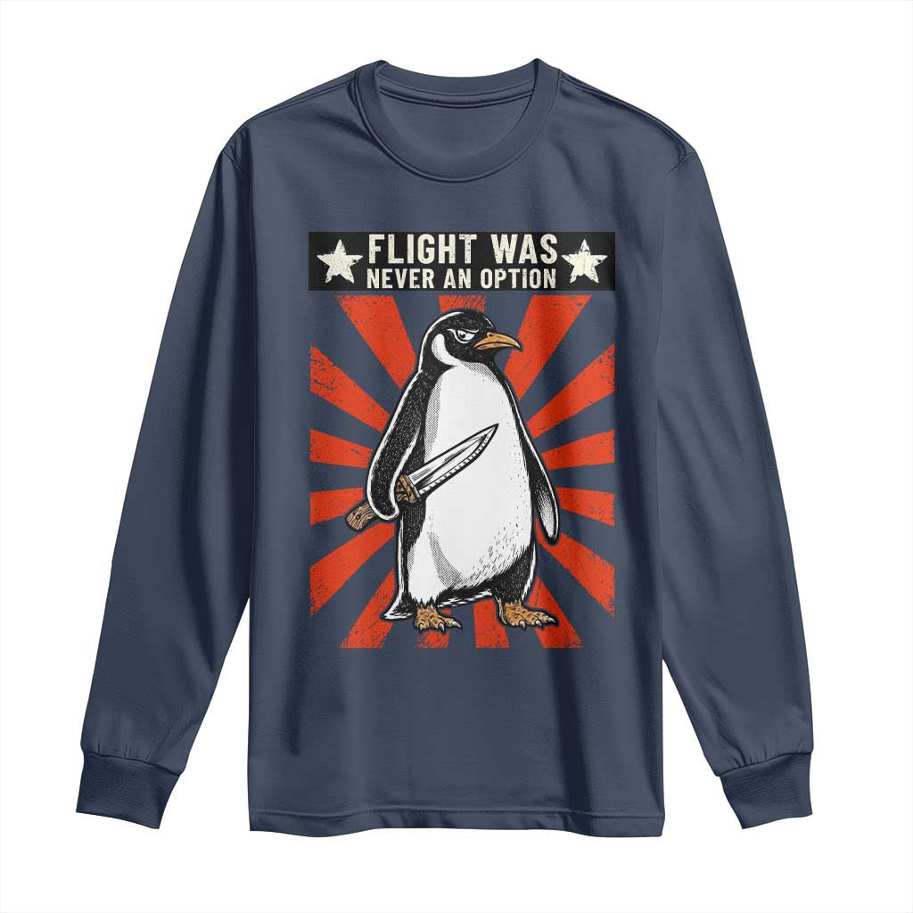 Flight was Never an Option Long Sleeve Shirt Funny Penguin Knife Sarcastic