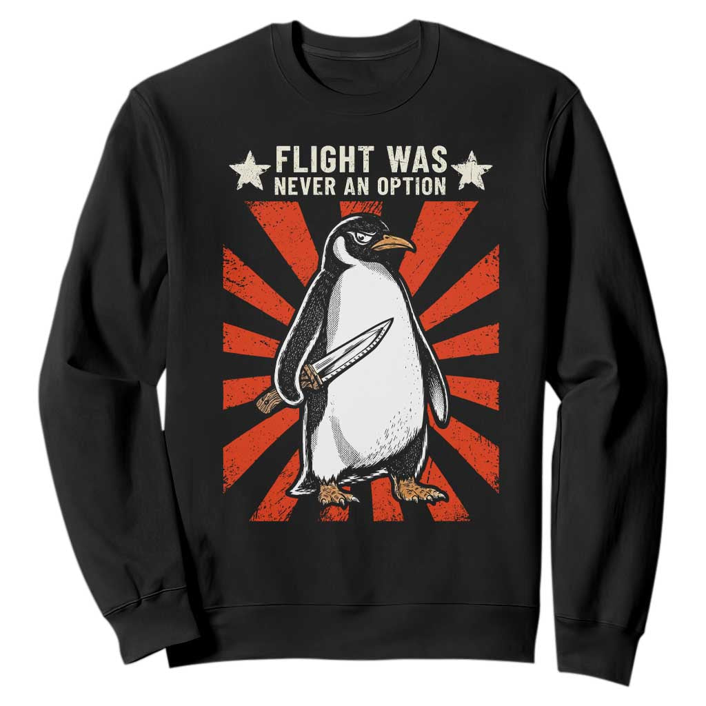 Flight was Never an Option Sweatshirt Funny Penguin Knife Sarcastic