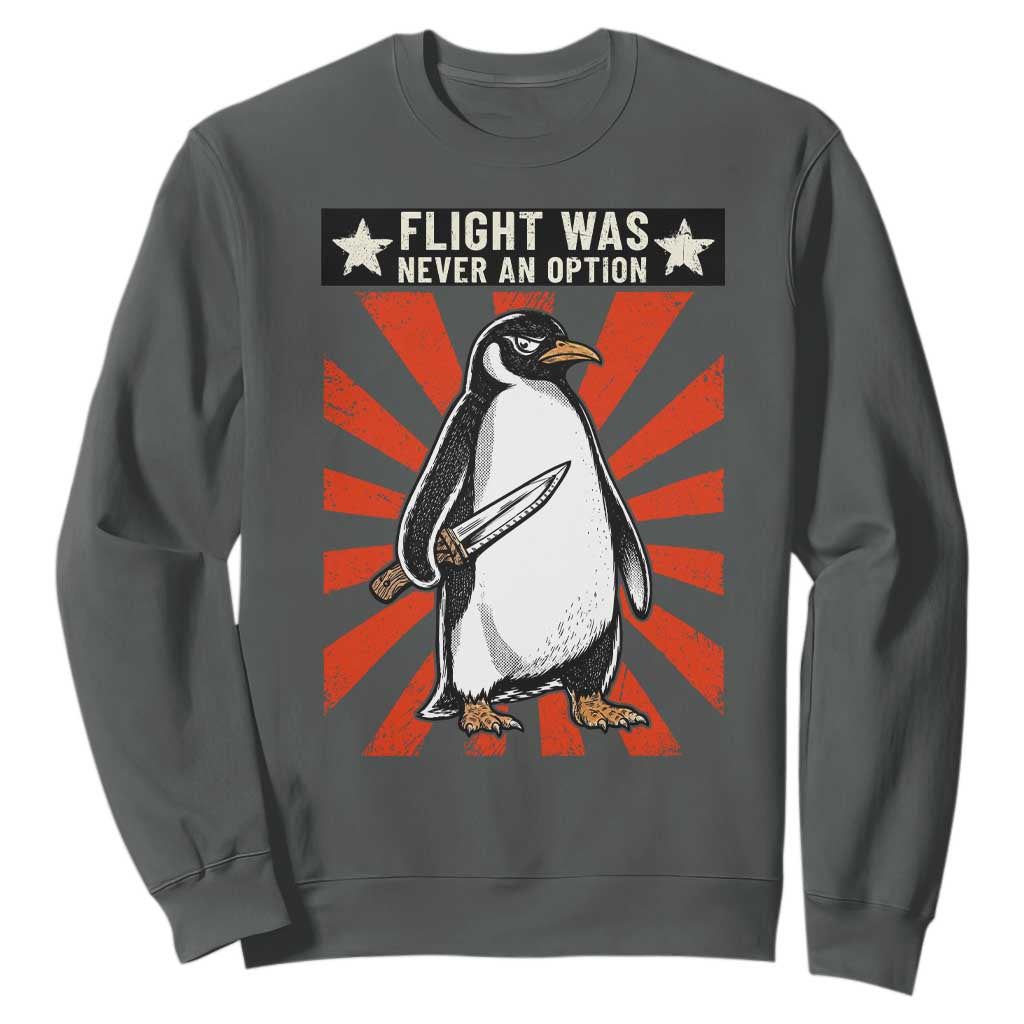Flight was Never an Option Sweatshirt Funny Penguin Knife Sarcastic
