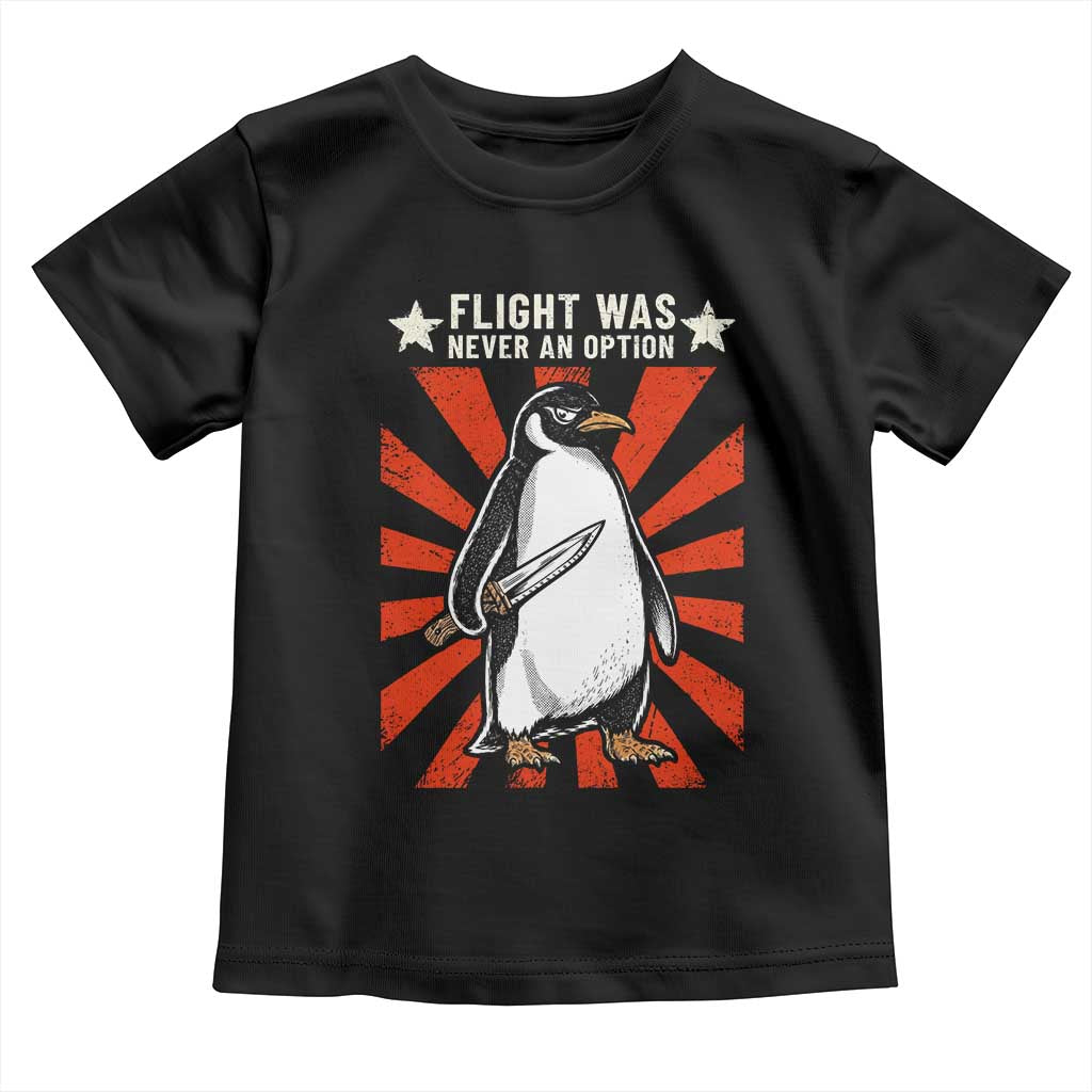 Flight was Never an Option Toddler T Shirt Funny Penguin Knife Sarcastic