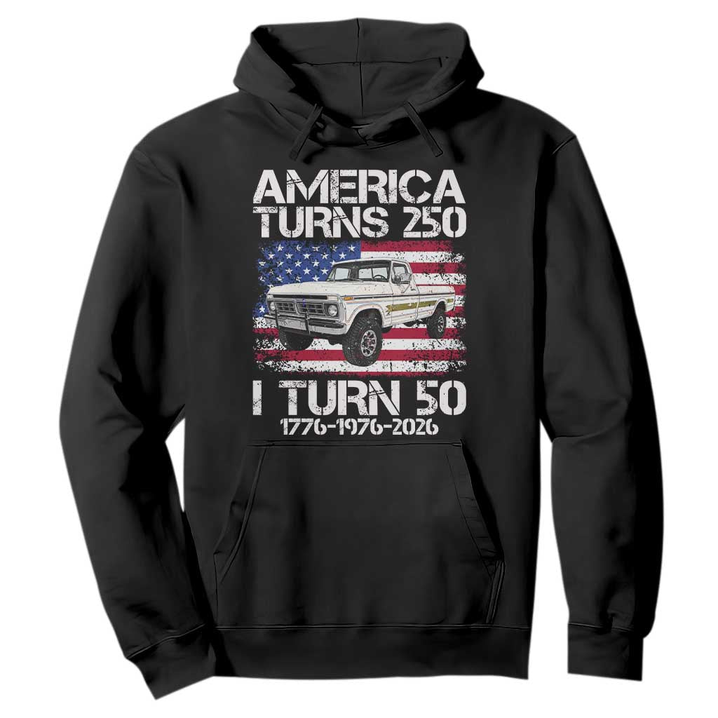 America Turns 250 I Turn 50 1976 50th Birthday Hoodie Vintage Classic Original American Old Pickup Truck