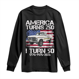 America Turns 250 I Turn 50 1976 50th Birthday Long Sleeve Shirt Vintage Classic Original American Old Pickup Truck
