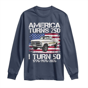America Turns 250 I Turn 50 1976 50th Birthday Long Sleeve Shirt Vintage Classic Original American Old Pickup Truck