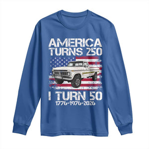 America Turns 250 I Turn 50 1976 50th Birthday Long Sleeve Shirt Vintage Classic Original American Old Pickup Truck