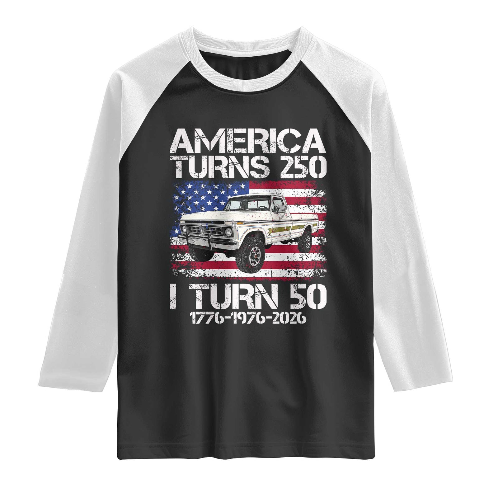 America Turns 250 I Turn 50 1976 50th Birthday Raglan Shirt Vintage Classic Original American Old Pickup Truck TS14 Black White Print Your Wear