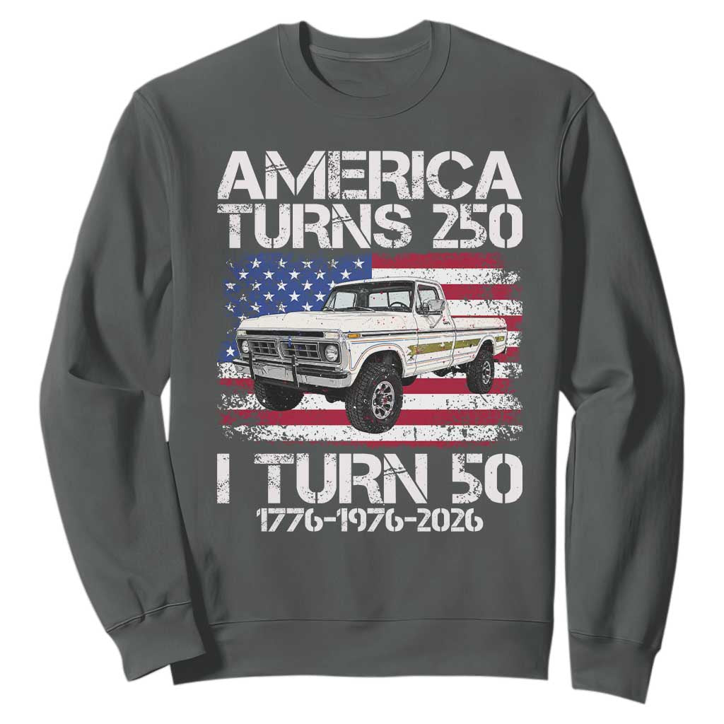 America Turns 250 I Turn 50 1976 50th Birthday Sweatshirt Vintage Classic Original American Old Pickup Truck