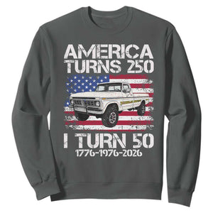 America Turns 250 I Turn 50 1976 50th Birthday Sweatshirt Vintage Classic Original American Old Pickup Truck