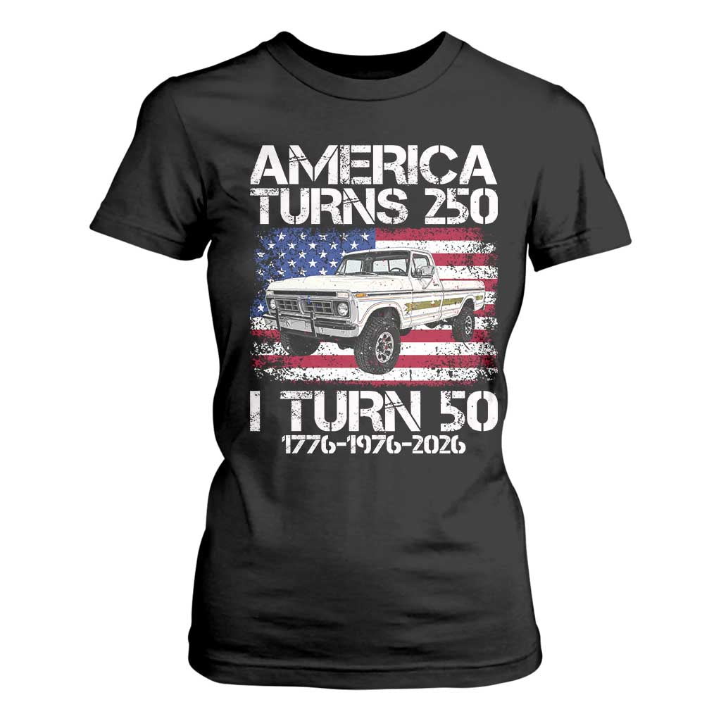 America Turns 250 I Turn 50 1976 50th Birthday T Shirt For Women Vintage Classic Original American Old Pickup Truck
