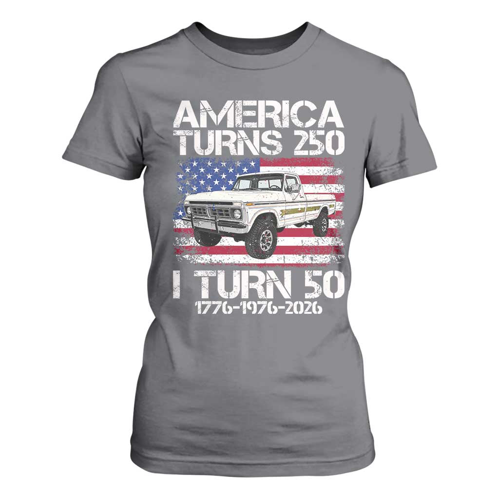 America Turns 250 I Turn 50 1976 50th Birthday T Shirt For Women Vintage Classic Original American Old Pickup Truck
