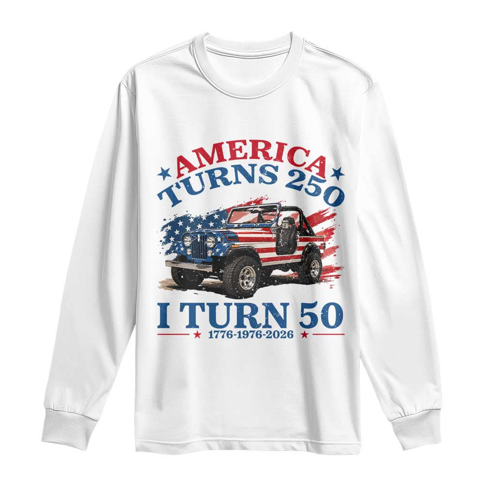 America Turns 250 I Turn 50 1976 50th Birthday Long Sleeve Shirt Compact Classic Off-road SUV TS14 White Print Your Wear
