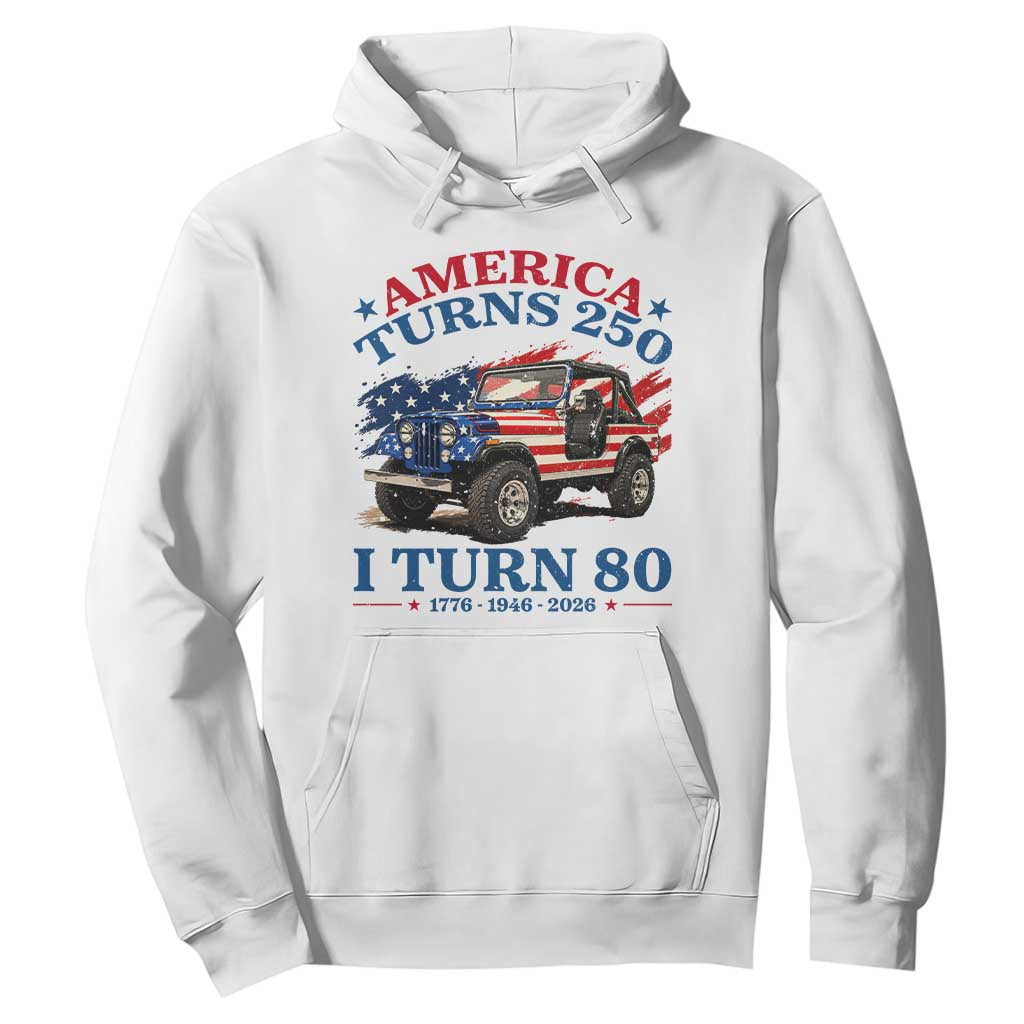 America Turns 250 I Turn 80 1946 80th Birthday Hoodie Compact Classic Off-road SUV TS14 White Print Your Wear