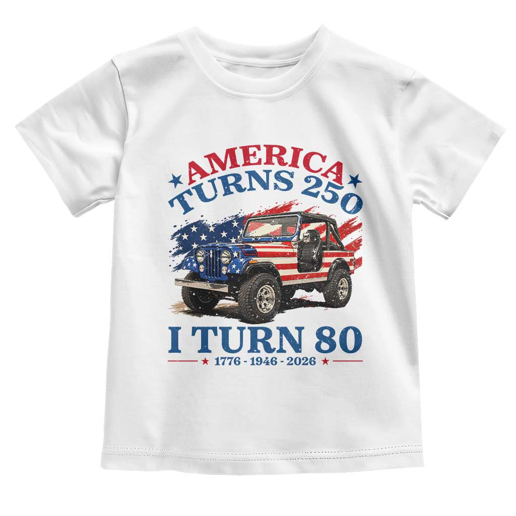 America Turns 250 I Turn 80 1946 80th Birthday Toddler T Shirt Compact Classic Off-road SUV TS14 White Print Your Wear