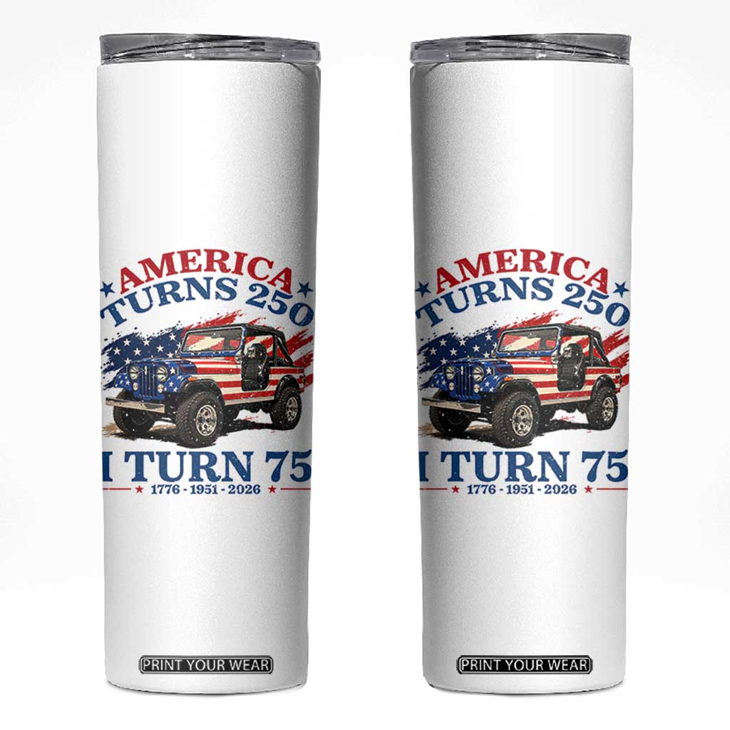 America Turns 250 I Turn 75 1951 75th Birthday Skinny Tumbler Compact Classic Off-road SUV TS14 White Print Your Wear