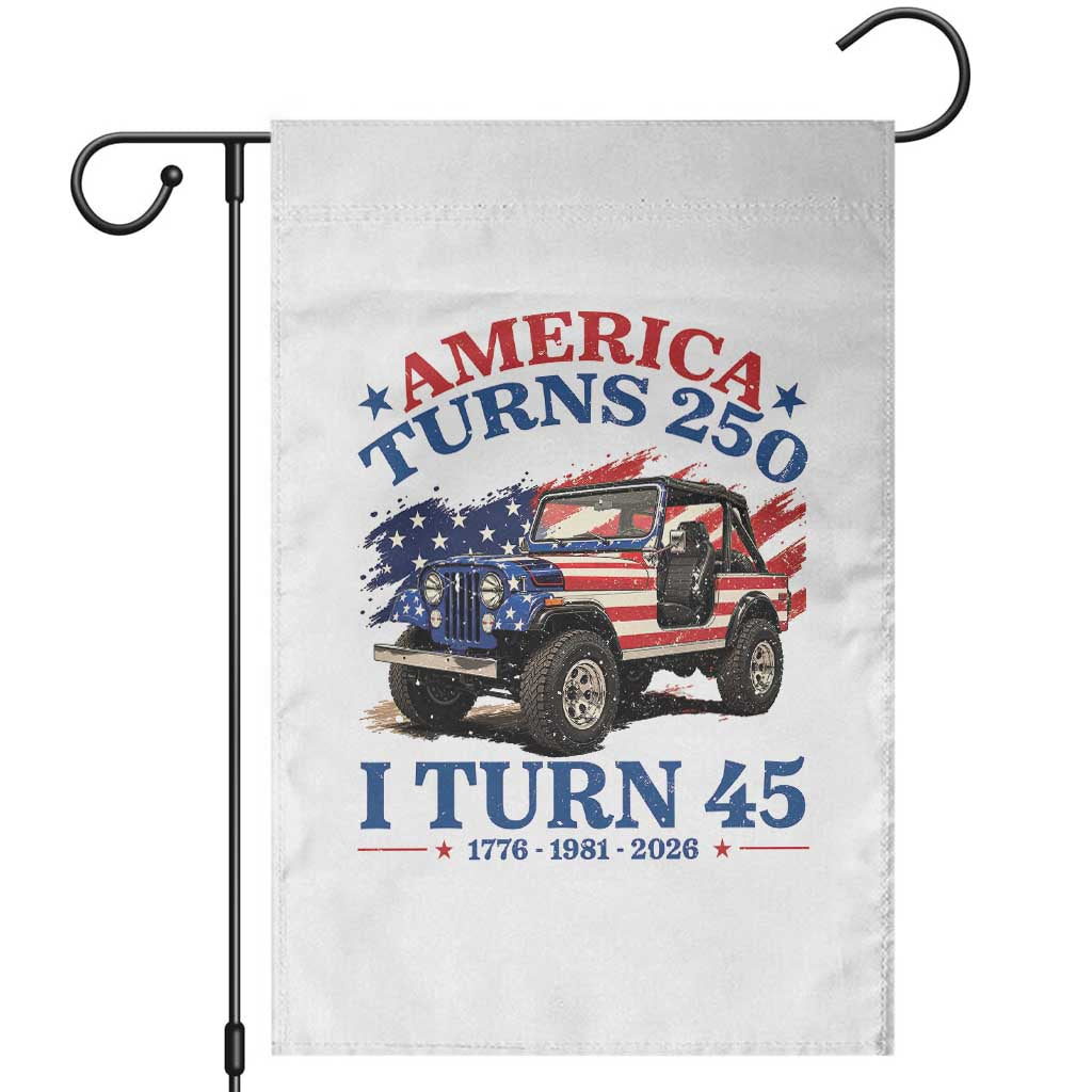 America Turns 250 I Turn 45 1981 45th Birthday Garden Flag Compact Classic Off-road SUV TS14 White Print Your Wear