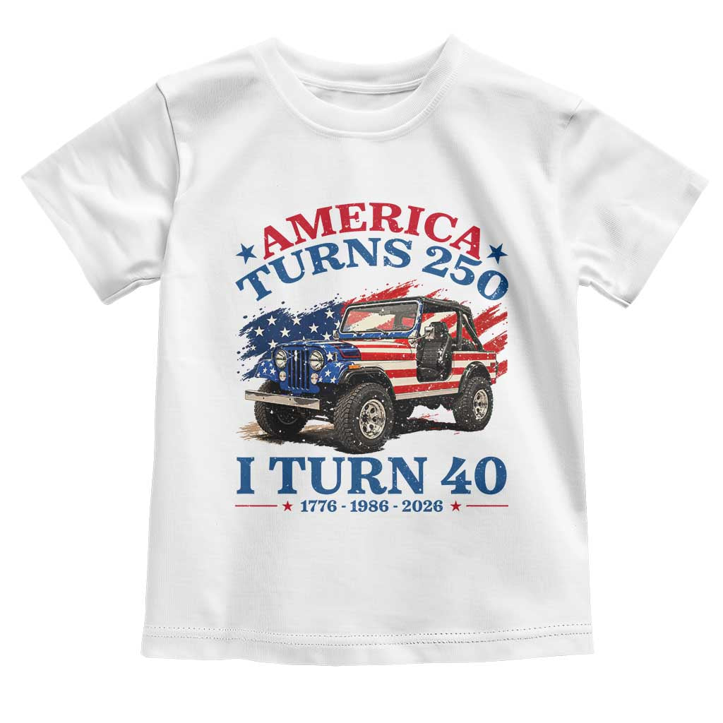 America Turns 250 I Turn 40 1986 40th Birthday Toddler T Shirt Compact Classic Off-road SUV TS14 White Print Your Wear