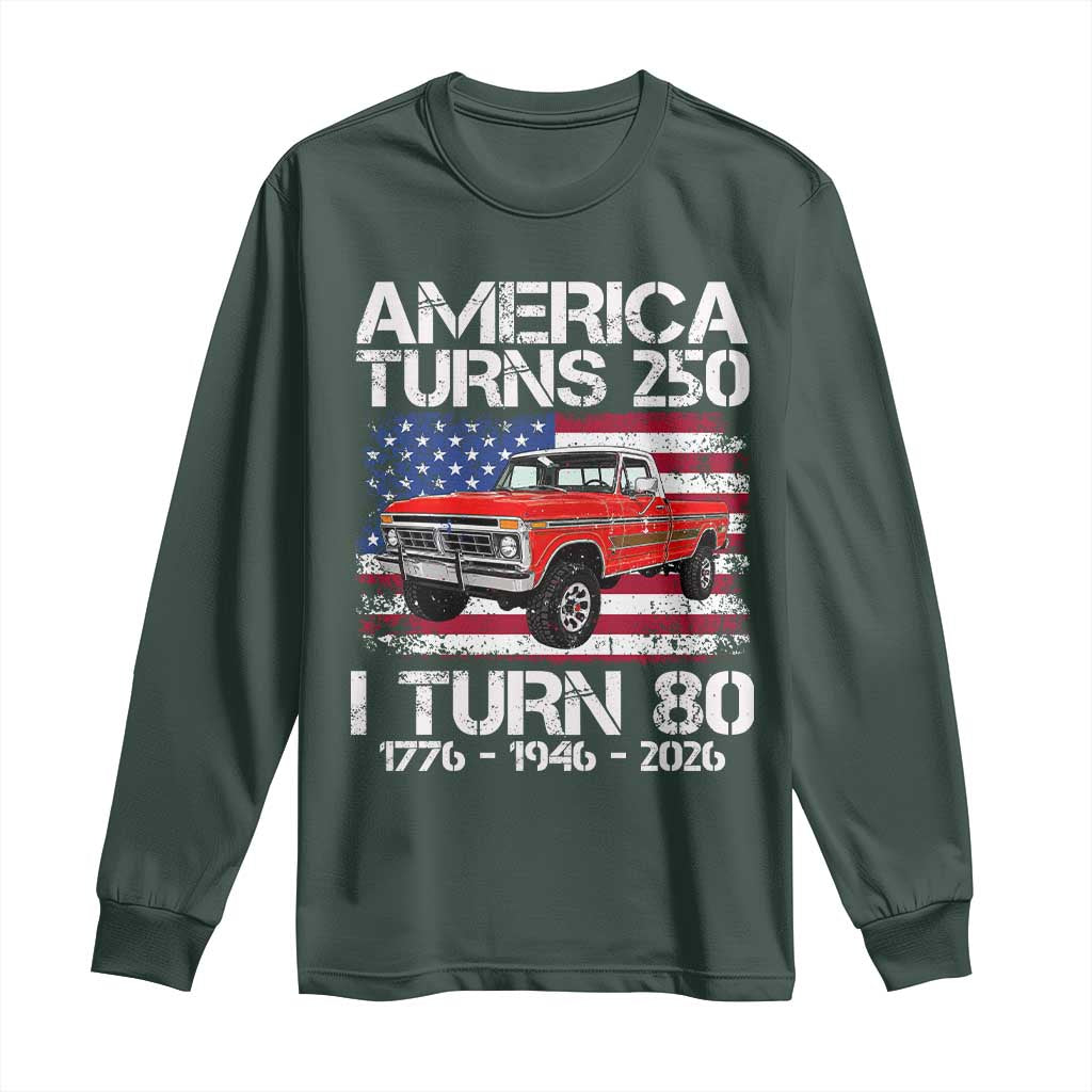 America Turns 250 I Turn 80 1946 80th Birthday Long Sleeve Shirt Vintage Classic Original American Old Pickup Truck