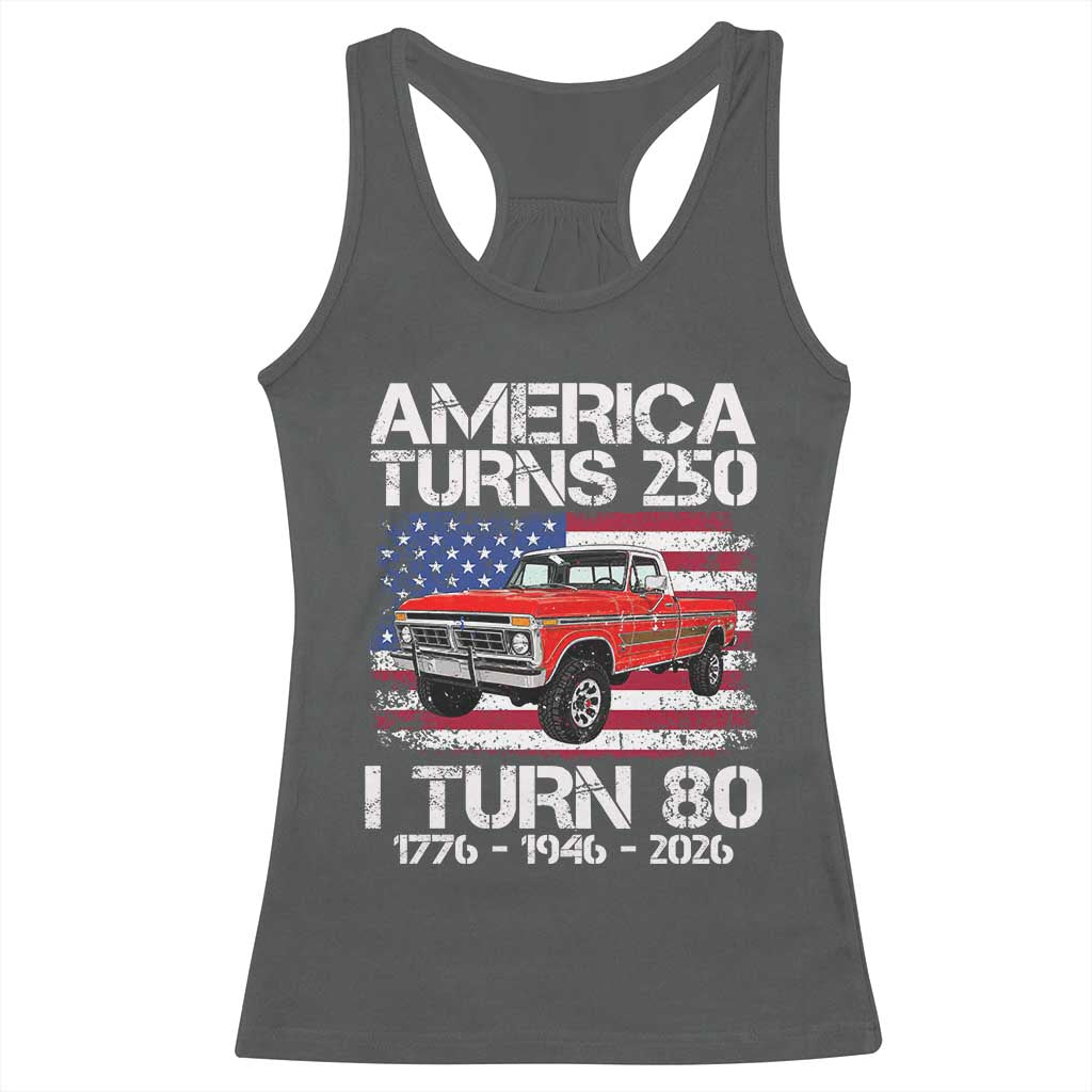 America Turns 250 I Turn 80 1946 80th Birthday Racerback Tank Top Vintage Classic Original American Old Pickup Truck