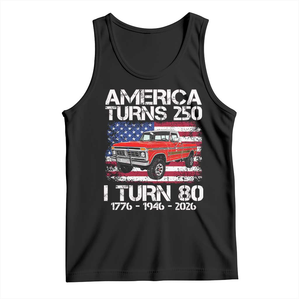 America Turns 250 I Turn 80 1946 80th Birthday Tank Top Vintage Classic Original American Old Pickup Truck TS14 Black Print Your Wear