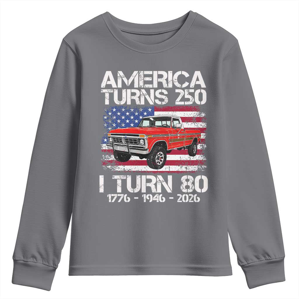 America Turns 250 I Turn 80 1946 80th Birthday Youth Sweatshirt Vintage Classic Original American Old Pickup Truck