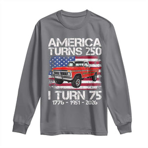 America Turns 250 I Turn 75 1951 75th Birthday Long Sleeve Shirt Vintage Classic Original American Old Pickup Truck