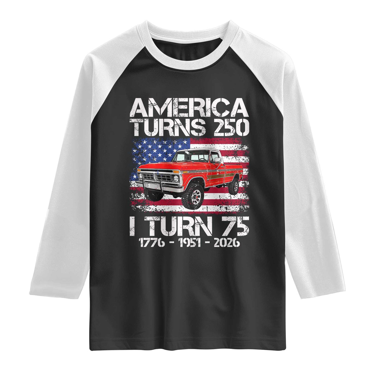 America Turns 250 I Turn 75 1951 75th Birthday Raglan Shirt Vintage Classic Original American Old Pickup Truck TS14 Black White Print Your Wear