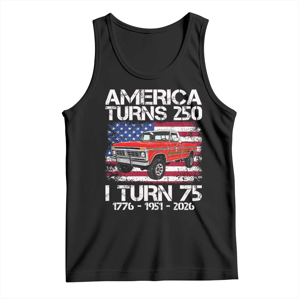 America Turns 250 I Turn 75 1951 75th Birthday Tank Top Vintage Classic Original American Old Pickup Truck TS14 Black Print Your Wear