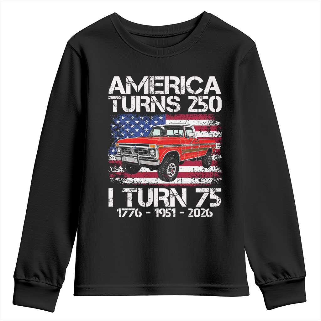 America Turns 250 I Turn 75 1951 75th Birthday Youth Sweatshirt Vintage Classic Original American Old Pickup Truck TS14 Black Print Your Wear