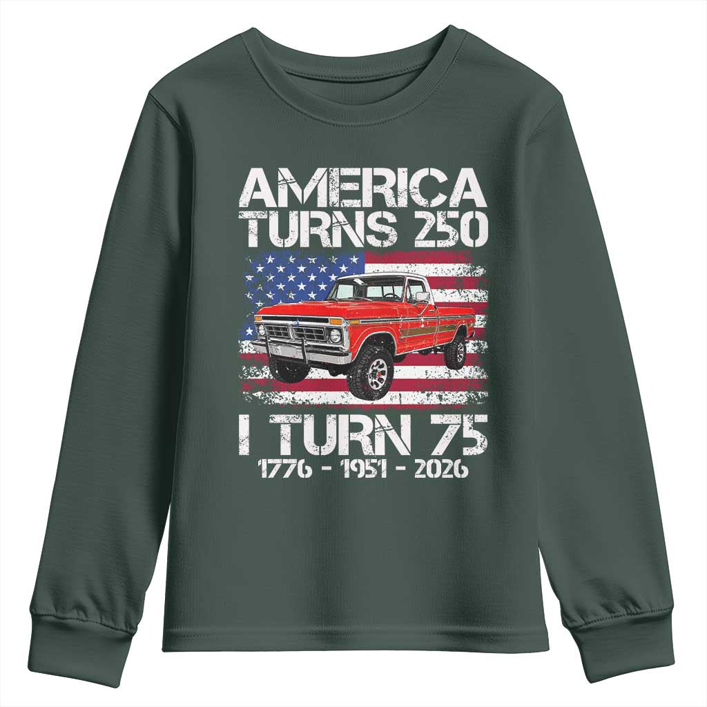 America Turns 250 I Turn 75 1951 75th Birthday Youth Sweatshirt Vintage Classic Original American Old Pickup Truck