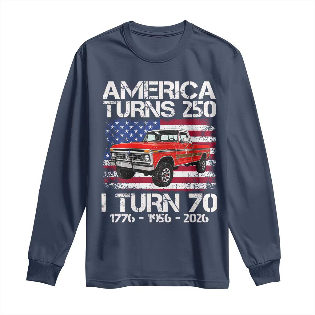 America Turns 250 I Turn 70 1956 70th Birthday Long Sleeve Shirt Vintage Classic Original American Old Pickup Truck