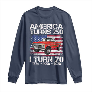 America Turns 250 I Turn 70 1956 70th Birthday Long Sleeve Shirt Vintage Classic Original American Old Pickup Truck