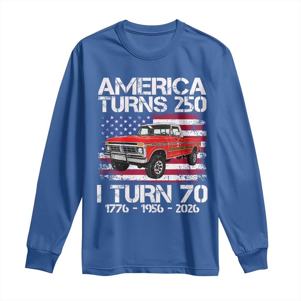 America Turns 250 I Turn 70 1956 70th Birthday Long Sleeve Shirt Vintage Classic Original American Old Pickup Truck