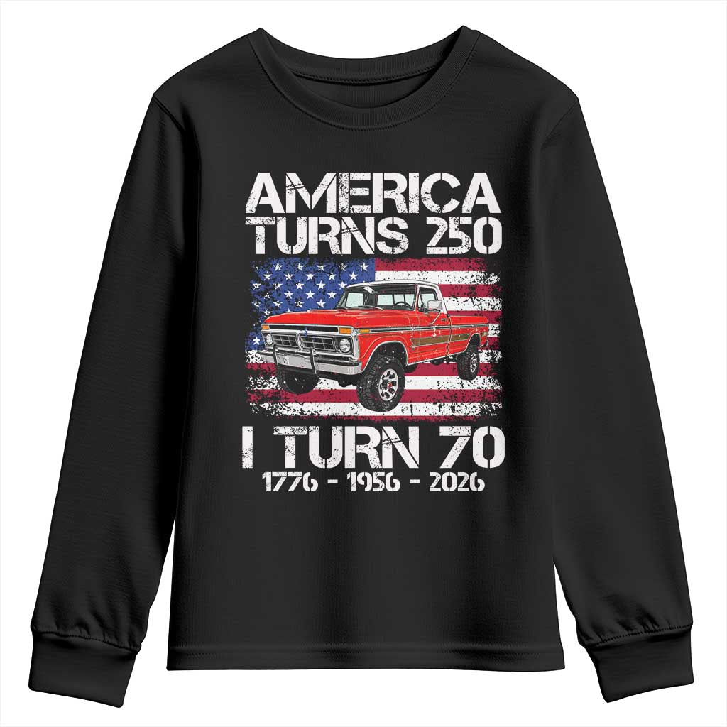 America Turns 250 I Turn 70 1956 70th Birthday Youth Sweatshirt Vintage Classic Original American Old Pickup Truck TS14 Black Print Your Wear