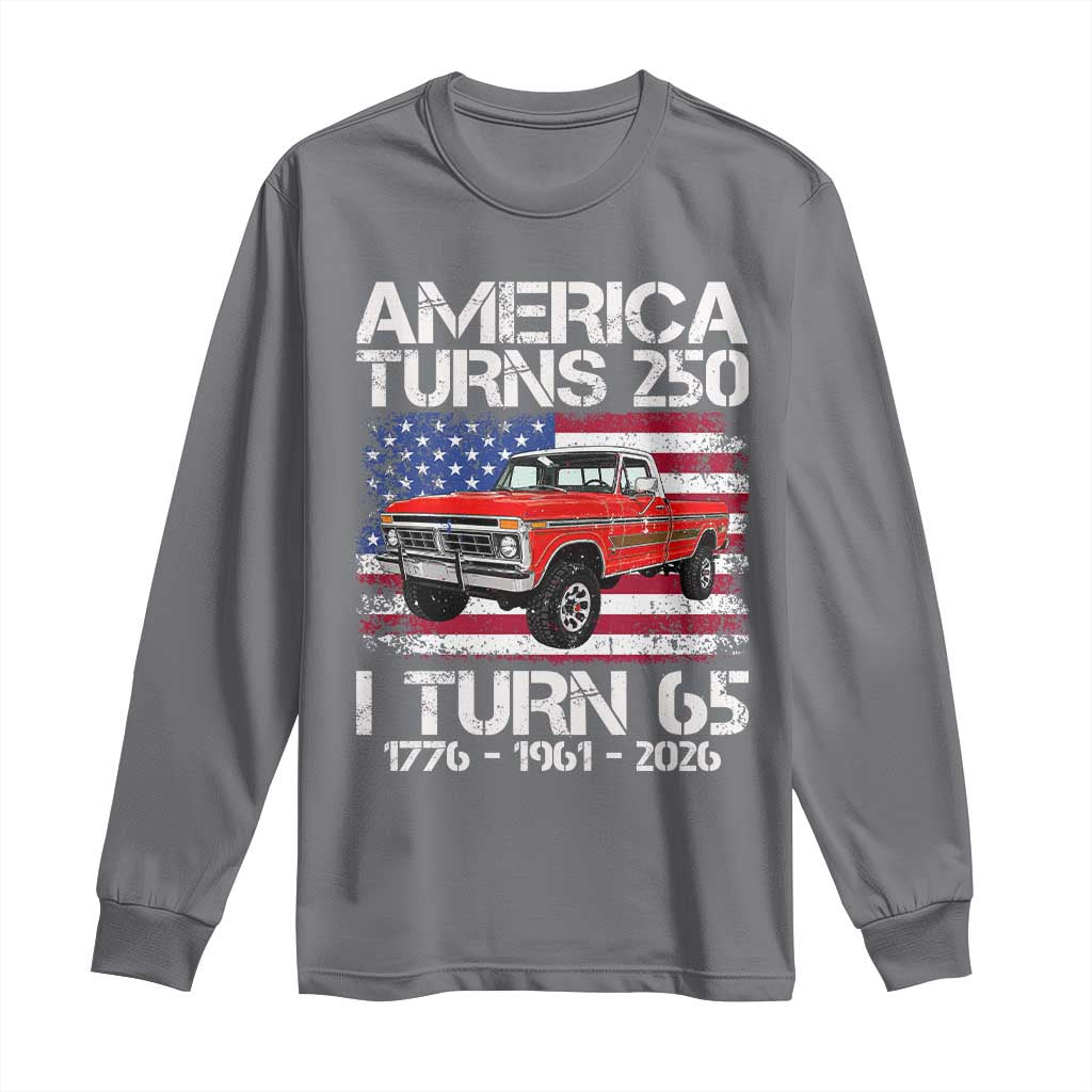 America Turns 250 I Turn 65 1961 65th Birthday Long Sleeve Shirt Vintage Classic Original American Old Pickup Truck