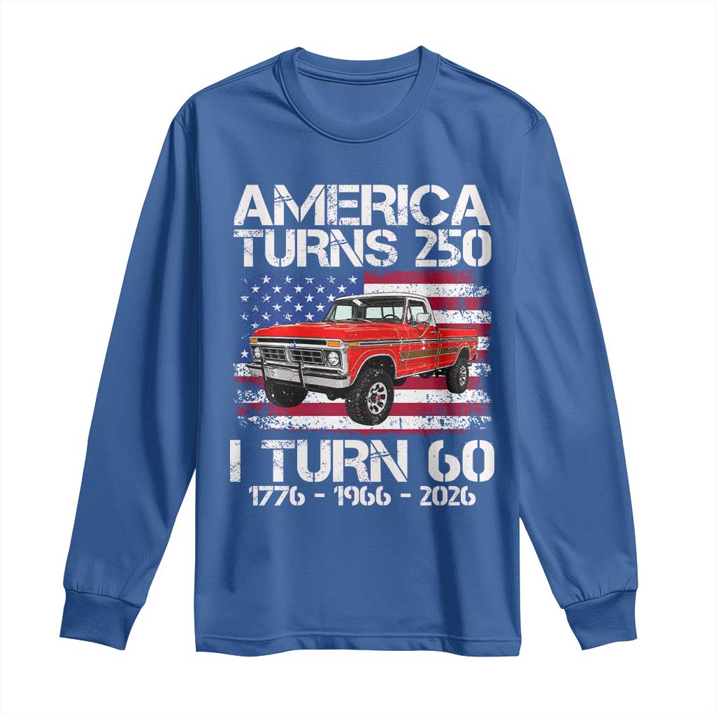 America Turns 250 I Turn 60 1966 60th Birthday Long Sleeve Shirt Vintage Classic Original American Old Pickup Truck