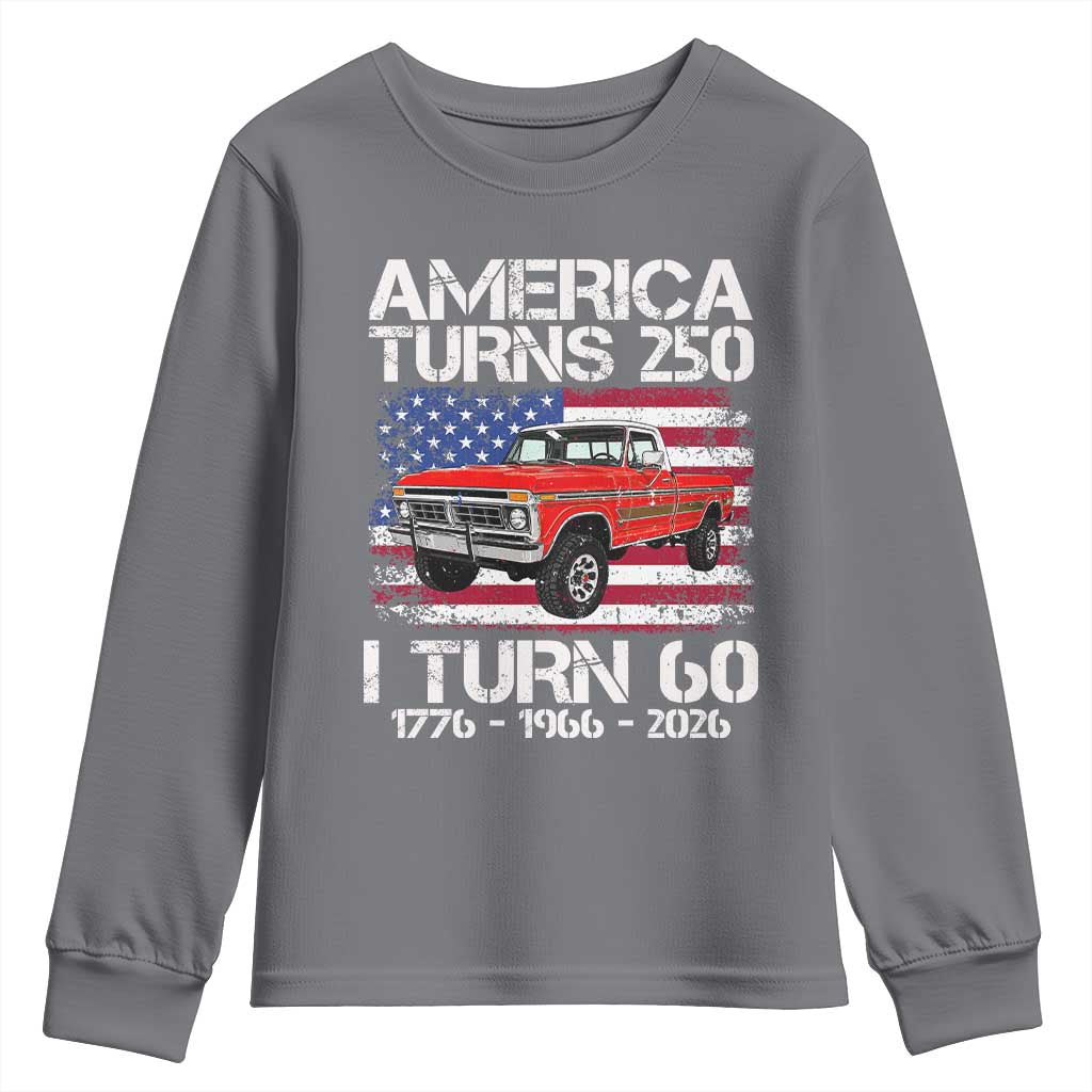 America Turns 250 I Turn 60 1966 60th Birthday Youth Sweatshirt Vintage Classic Original American Old Pickup Truck