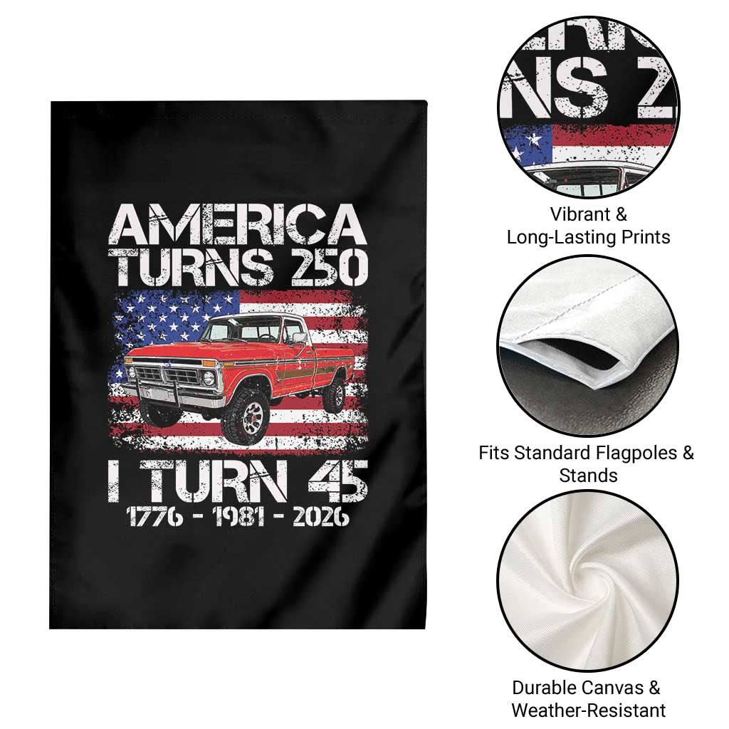 America Turns 250 I Turn 45 1981 45th Birthday Garden Flag Vintage Classic Original American Old Pickup Truck