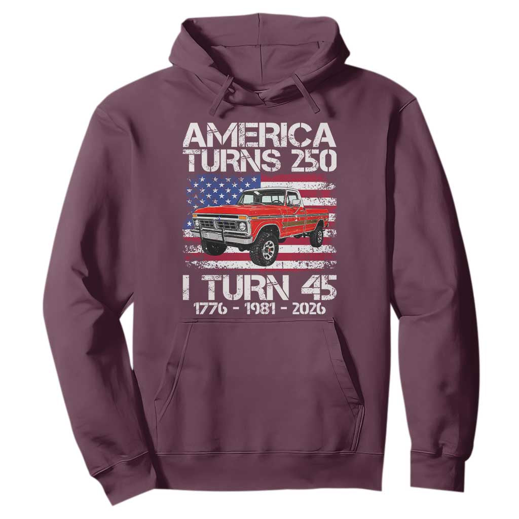 America Turns 250 I Turn 45 1981 45th Birthday Hoodie Vintage Classic Original American Old Pickup Truck