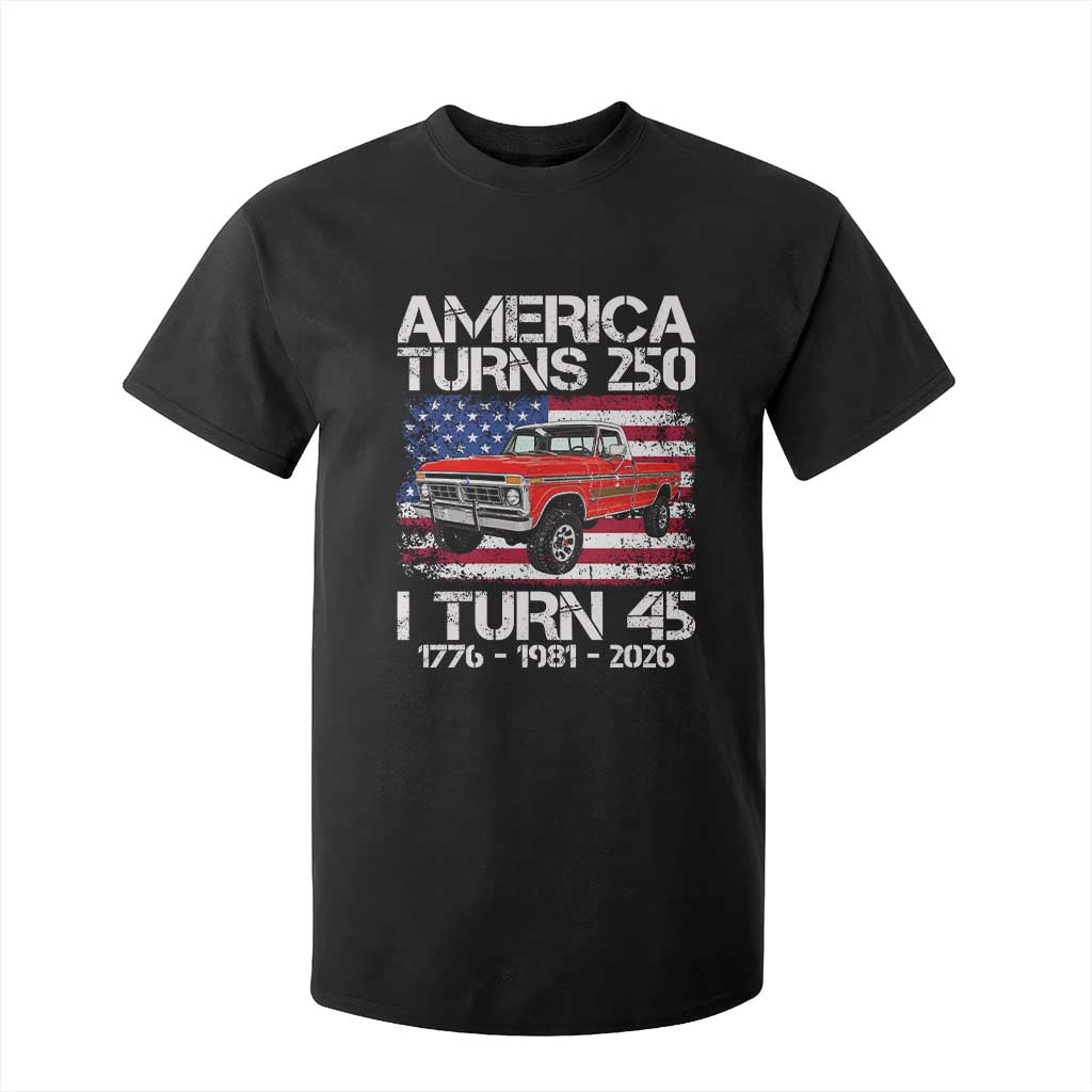 America Turns 250 I Turn 45 1981 45th Birthday T Shirt For Kid Vintage Classic Original American Old Pickup Truck