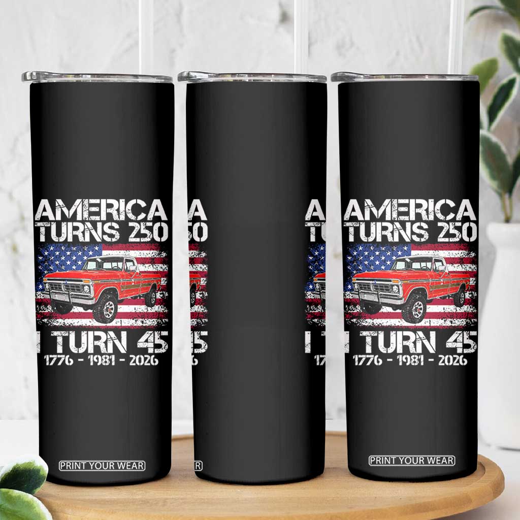 America Turns 250 I Turn 45 1981 45th Birthday Skinny Tumbler Vintage Classic Original American Old Pickup Truck
