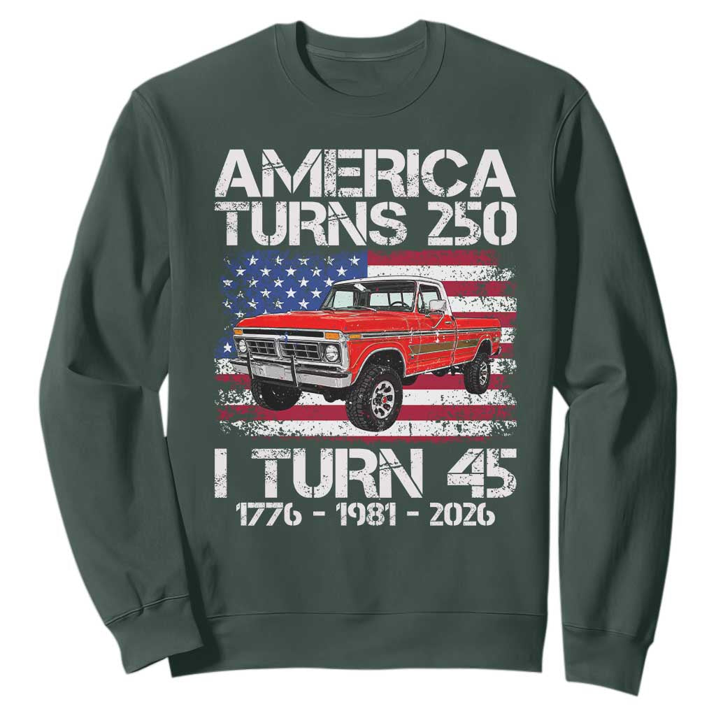 America Turns 250 I Turn 45 1981 45th Birthday Sweatshirt Vintage Classic Original American Old Pickup Truck