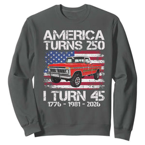 America Turns 250 I Turn 45 1981 45th Birthday Sweatshirt Vintage Classic Original American Old Pickup Truck