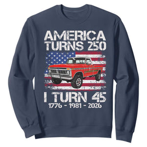 America Turns 250 I Turn 45 1981 45th Birthday Sweatshirt Vintage Classic Original American Old Pickup Truck